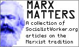 Marx Matters: A collection of SW articles on the Marxist tradition Marx Matters: A collection of SW articles on the Marxist tradition