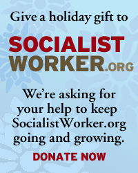 Give a gift to SocialistWorker.org Give a gift to SocialistWorker.org