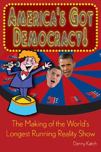 America's Got Democracy: The Making of the World's Longest-Running Reality Show | Danny Katch