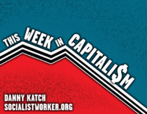 This Week in Capitalism | By Danny Katch