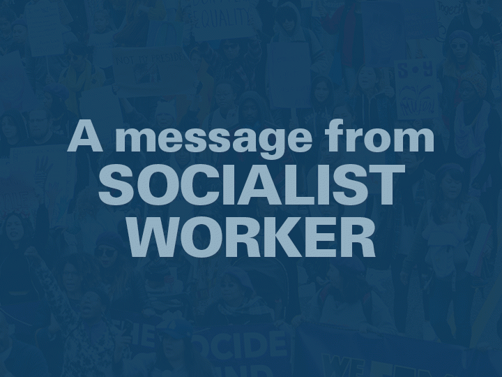 A message from Socialist Worker